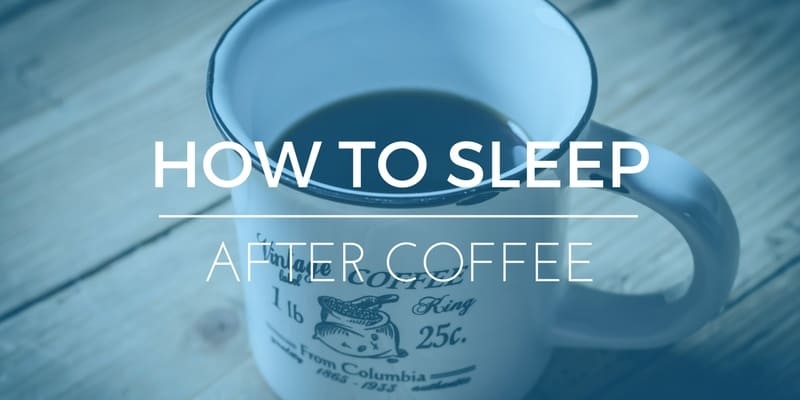 HOW-TO-SLEEP-AFTER-CAFFIENE-COFFEE